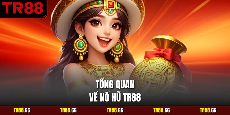 Tổng quan về Nổ Hũ TR88