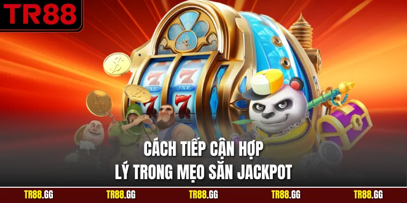 Cách tiếp cận hợp lý trong Mẹo Săn Jackpot