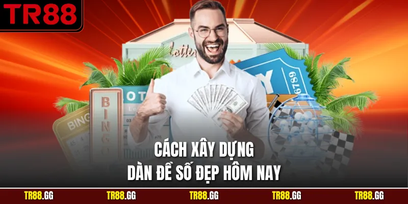 Cách xây dựng Dàn Đề Số Đẹp Hôm Nay