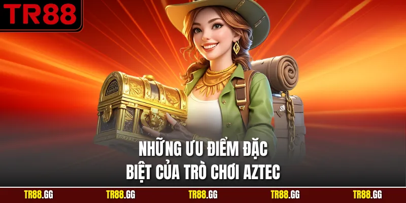 Những ưu điểm đặc biệt của trò chơi Aztec