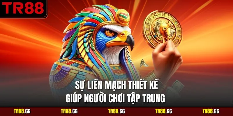 Sự liền mạch thiết kế giúp người chơi tập trung