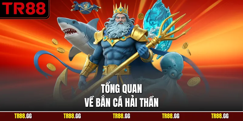 Tổng quan về bắn cá hải thần